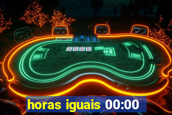 horas iguais 00:00